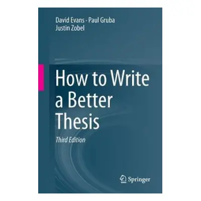 How to Write a Better Thesis - Evans, David a Gruba, Paul a Zobel, Justin