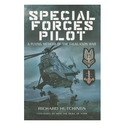 Special Forces Pilot: A Flying Memoir of the Falkland War - Hutchings, Richard