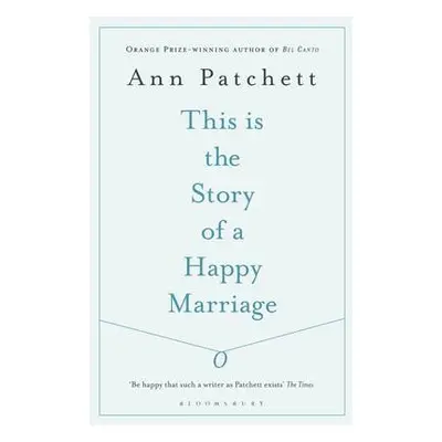 This Is the Story of a Happy Marriage - Patchett, Ann