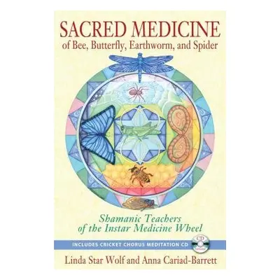 Sacred Medicine of Bee, Butterfly, Earthworm, and Spider - Wolf, Linda Star (Linda Star Wolf) a 