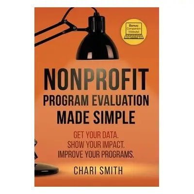 Nonprofit Program Evaluation Made Simple - Smith, Chari