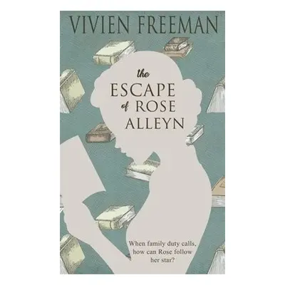 Escape of Rose Alleyn - Freeman, Vivien