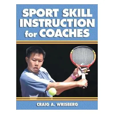 Sport Skill Instruction for Coaches - Wrisberg, Craig A.