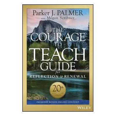 Courage to Teach Guide for Reflection and Renewal - Palmer, Parker J.