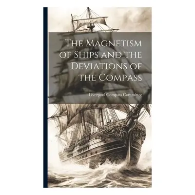 Magnetism of Ships and the Deviations of the Compass