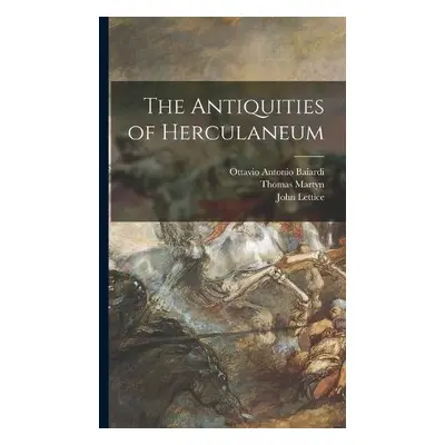 Antiquities of Herculaneum - Baiardi, Ottavio Antonio 1694-1764 a Martyn, Thomas 1735-1825 a Let