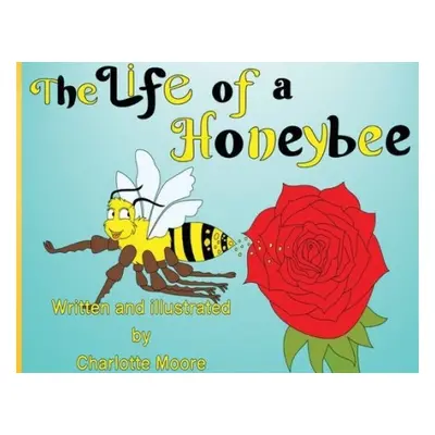 Life Of A Honeybee - Moore, Charlotte