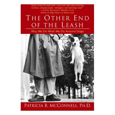 Other End of the Leash - McConnell, Patricia, Ph.D.