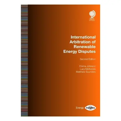 International Arbitration of Renewable Energy Disputes - Johnson, Emma a McKenzie, Lucy a Saunde