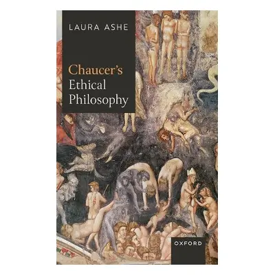 Chaucer’s Ethical Philosophy - Ashe, Laura (Professor of English Literature, Faculty of English,