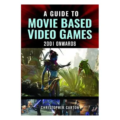 Guide to Movie Based Video Games, 2001 Onwards - Carton, Christopher