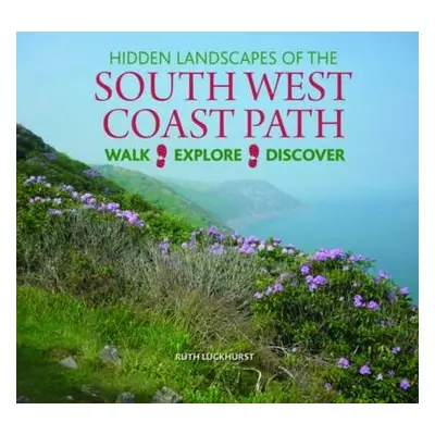 Hidden Landscapes of the South West Coast Path - Luckhurst, Ruth