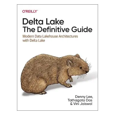 Delta Lake - The Definitive Guide - Lee, Denny a Wentling, Tristen a Haines, Scott a Babu, Prash