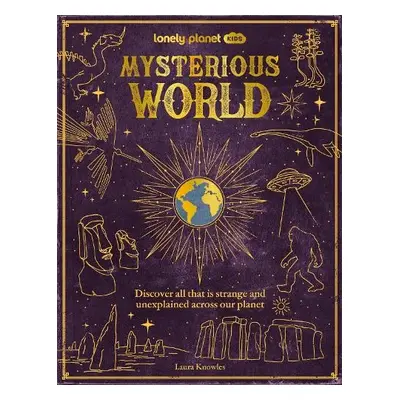 Lonely Planet Kids Mysterious World - Lonely Planet Kids a Lonely Planet