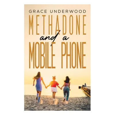 Methadone and a Mobile Phone - Underwood, Grace