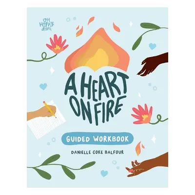 Heart on Fire Guided Workbook - Coke Balfour, Danielle