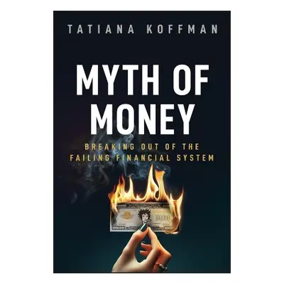 Myth of Money - Koffman, Tatiana