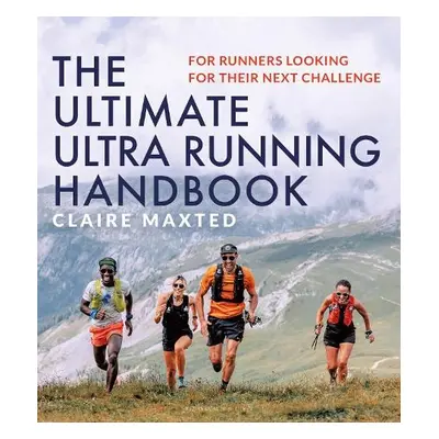 Ultimate Ultra Running Handbook - Maxted, Claire