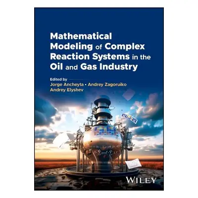 Mathematical Modeling of Complex Reaction Systems in the Oil and Gas Industry