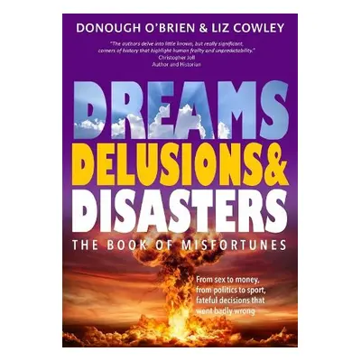 Dreams, Delusions a Disasters - O'Brien, Donough a Cowley, Liz