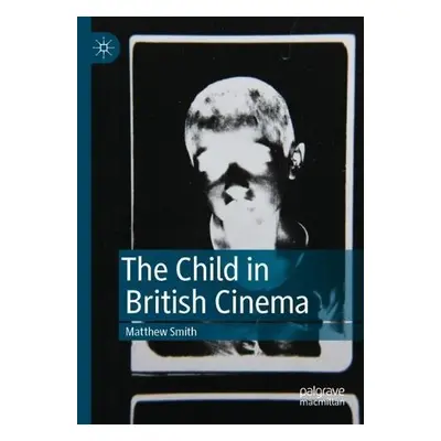 Child in British Cinema - Smith, Matthew