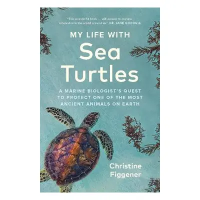 My Life with Sea Turtles - Figgener, Christine