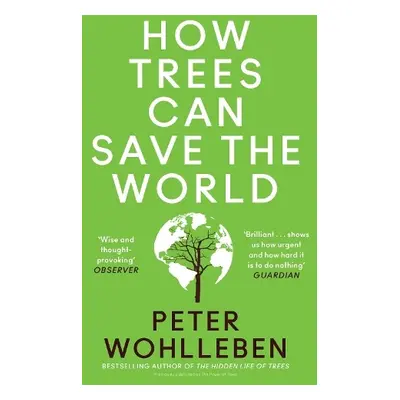 How Trees Can Save the World - Wohlleben, Peter