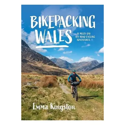 Bikepacking Wales - Emma Kingston (Author)