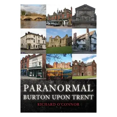 Paranormal Burton upon Trent - O'Connor, Richard