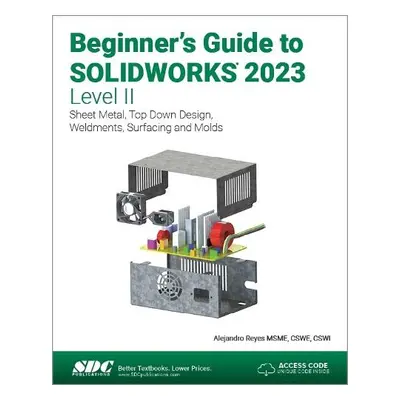 Beginner's Guide to SOLIDWORKS 2023 - Level II - Reyes, Alejandro