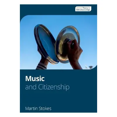 Music and Citizenship - Stokes, Martin (Ethnomusicologist, Ethnomusicologist)