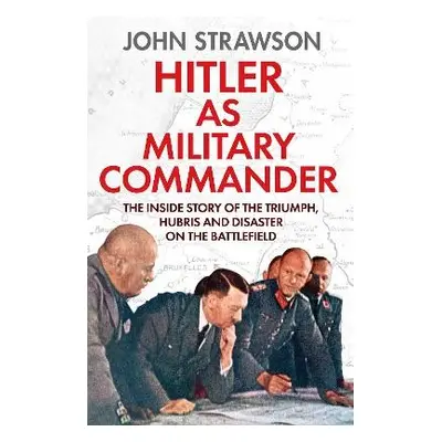 Hitler as Military Commander - Strawson, John