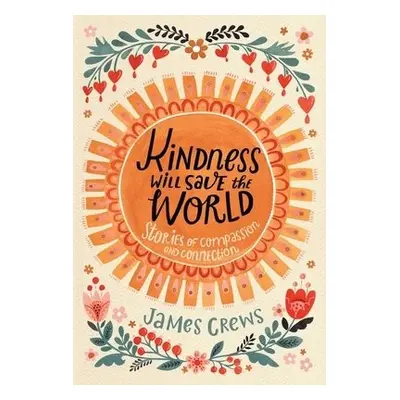 Kindness Will Save the World - Crews, James