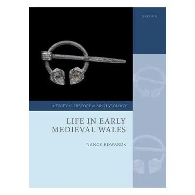 Life in Early Medieval Wales - Edwards, Prof Nancy (Professor Emerita, Professor Emerita, Bangor