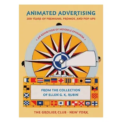 Animated Advertising – 200 Years of Premiums, Promos, and Pop–ups, from the Collection of Ellen 