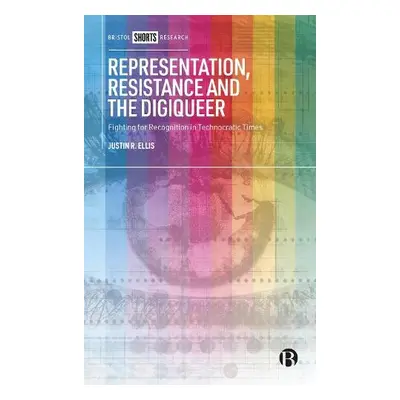 Representation, Resistance and the Digiqueer - Ellis, Justin (The University of Newcastle)