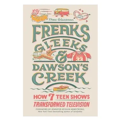 Freaks, Gleeks, and Dawson's Creek - Glassman, Thea