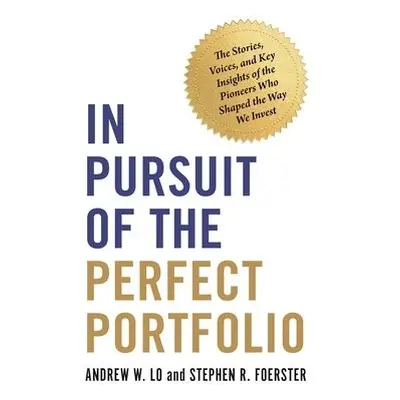 In Pursuit of the Perfect Portfolio - Lo, Andrew W. a Foerster, Stephen R.