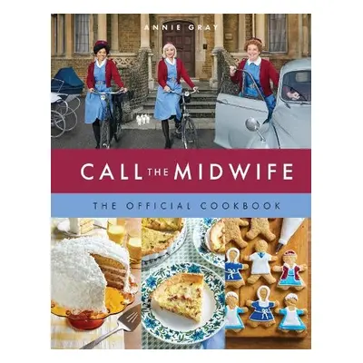 Call the Midwife: The Official Cookbook - Gray, Annie