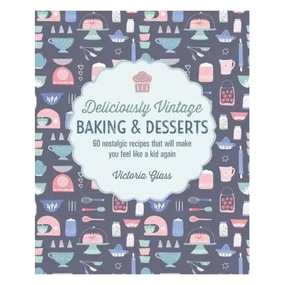 Deliciously Vintage Baking a Desserts - Glass, Victoria