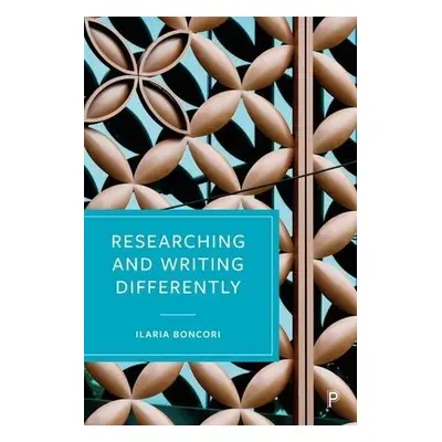 Researching and Writing Differently - Boncori, Ilaria (University of Essex)