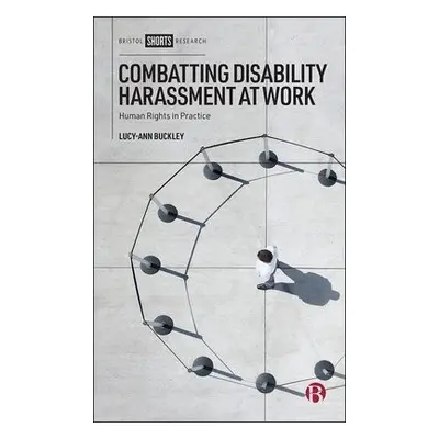 Combatting Disability Harassment at Work - Buckley, Lucy-Ann (National University of Ireland Gal