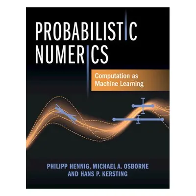 Probabilistic Numerics - Hennig, Philipp (Eberhard-Karls-Universitat Tubingen, Germany) a Osborn