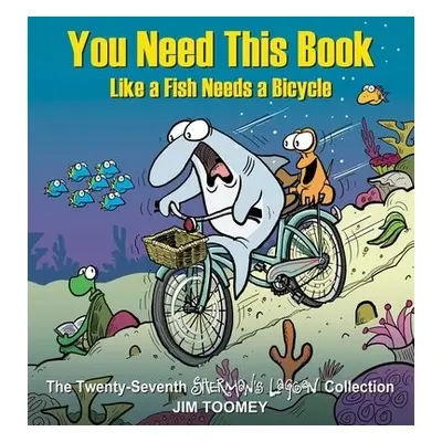 You Need This Book Like a Fish Needs a Bicycle - Toomey, Jim