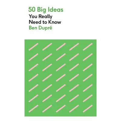 50 Big Ideas You Really Need to Know - Dupre, Ben