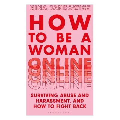 How to Be a Woman Online - Jankowicz, Nina