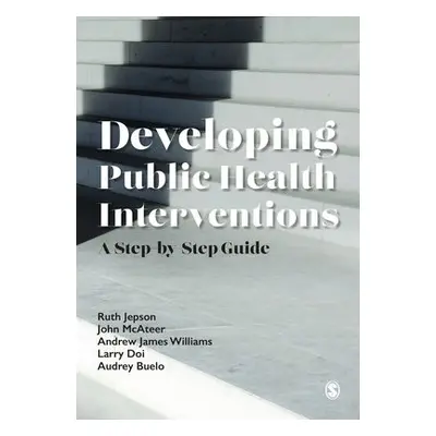 Developing Public Health Interventions - Jepson, Ruth a McAteer, John a Williams, Andrew James a