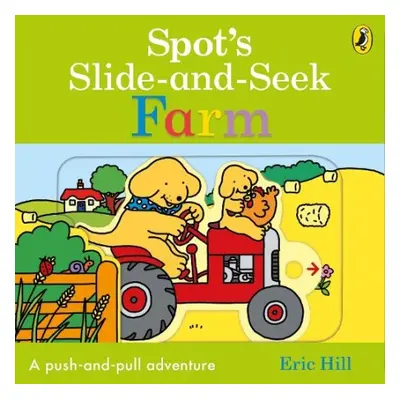 Spot's Slide and Seek: Farm - Hill, Eric