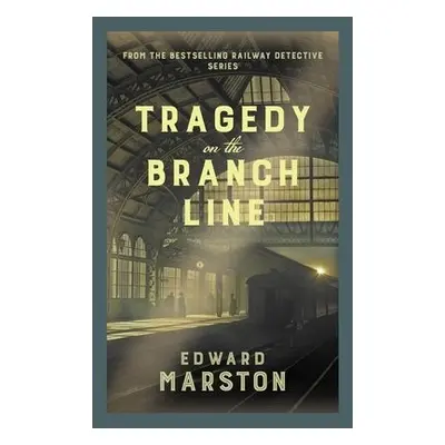 Tragedy on the Branch Line - Marston, Edward