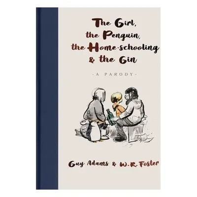 Girl, the Penguin, the Home-Schooling and the Gin - Adams, Guy